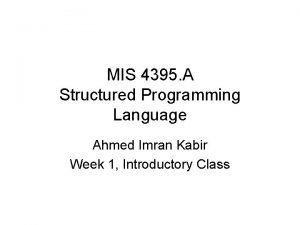 MIS 4395 A Structured Programming Language Ahmed Imran