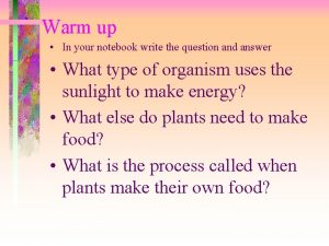 Warm up In your notebook write the question