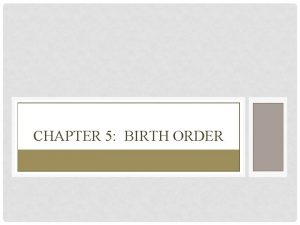 CHAPTER 5 BIRTH ORDER SIBLING INFLUENCES SHOULD LEAVE