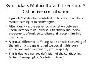 Kymclickas Multicultural Citizenship A Distinctive contribution Kymlickas distinctive