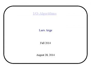 IOAlgorithms Lars Arge Fall 2014 August 28 2014