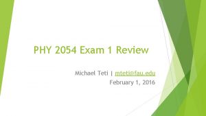 PHY 2054 Exam 1 Review Michael Teti mtetifau