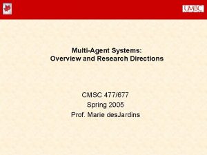 MultiAgent Systems Overview and Research Directions CMSC 477677
