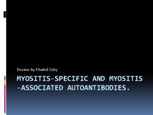 Review by Khaled Zaky MYOSITISSPECIFIC AND MYOSITIS ASSOCIATED