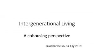 Intergenerational Living A cohousing perspective Jawahar De Sousa