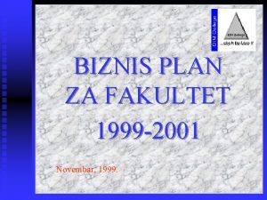 BIZNIS PLAN ZA FAKULTET 1999 2001 Novembar 1999