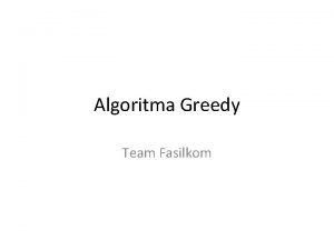 Algoritma Greedy Team Fasilkom Definisi Algoritma greedy merupakan