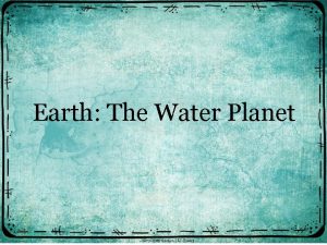 Earth The Water Planet Water is essential for