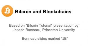 Bitcoin and Blockchains Based on Bitcoin Tutorial presentation