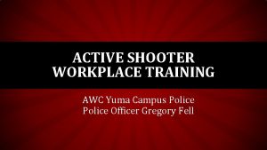 ACTIVE SHOOTER WORKPLACE TRAINING AWC Yuma Campus Police