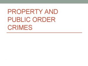 PROPERTY AND PUBLIC ORDER CRIMES Property Crimes Burglary