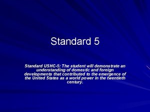 Standard 5 Standard USHC5 The student will demonstrate