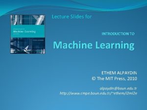 Lecture Slides for INTRODUCTION TO Machine Learning ETHEM