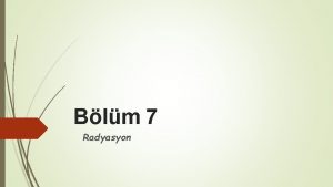 Blm 7 Radyasyon NDEKLER Maddenin Yaps ve Atom