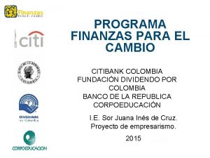 PROGRAMA FINANZAS PARA EL CAMBIO CITIBANK COLOMBIA FUNDACIN