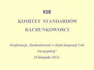 KSR KOMITET STANDARDW RACHUNKOWOCI Konferencja Rachunkowo w dziele