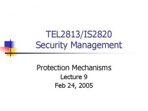 TEL 2813IS 2820 Security Management Protection Mechanisms Lecture