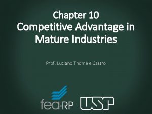 Chapter 10 Competitive Advantage in Mature Industries Prof
