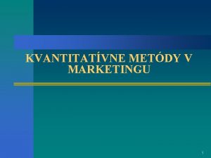 KVANTITATVNE METDY V MARKETINGU 1 Ing Eva Matejkov
