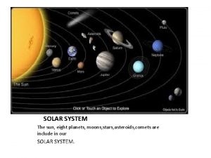 SOLAR SYSTEM The sun eight planets moons stars