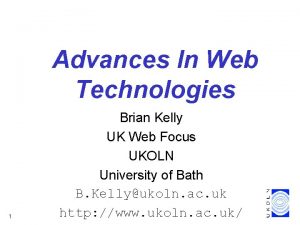 Advances In Web Technologies 1 Brian Kelly UK