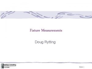 Fixture Measurements Doug Rytting Slide 1 Agenda Agilent