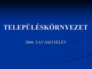 TELEPLSKRNYEZET 2006 TAVASZI FLV Ember s krnyezete Az