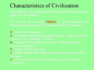 Characteristics of Civilization What did the early civilizations