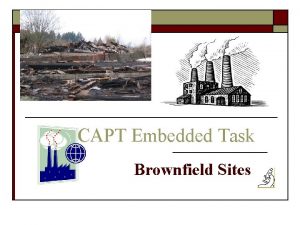 CAPT Embedded Task Brownfield Sites Your Task 1