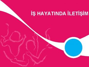 HAYATINDA LETM ERK Etkili letiim a letiimin Tanm