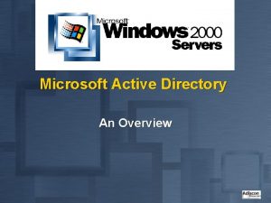 Microsoft Active Directory An Overview What is Active