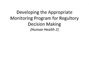 Developing the Appropriate Monitoring Program for Regultory Decision