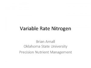 Variable Rate Nitrogen Brian Arnall Oklahoma State University