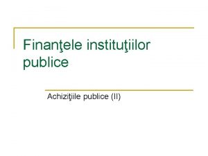 Finanele instituiilor publice Achiziiile publice II Licitaia deschis