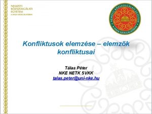 Konfliktusok elemzse elemzk konfliktusai Tlas Pter NKE NETK