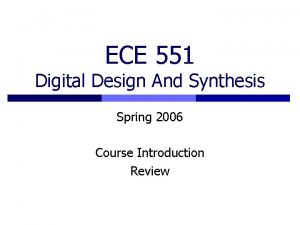 ECE 551 Digital Design And Synthesis Spring 2006