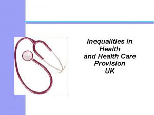 Inequalities in Health and Health Care Provision UK