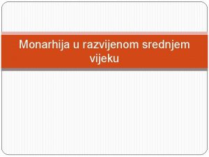 Monarhija u razvijenom srednjem vijeku Monarhije Nekoliko procesa