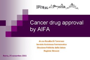 Cancer drug approval by AIFA dr ssa Rosalba