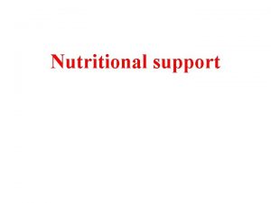 Nutritional support Nutritional support includes the use of