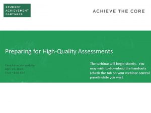 Preparing for HighQuality Assessments Core Advocate Webinar April