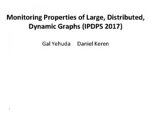 Monitoring Properties of Large Distributed Dynamic Graphs IPDPS