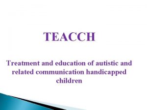 TEACCH Treatment and education of autistic and related