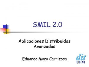 SMIL 2 0 Aplicaciones Distribuidas Avanzadas Eduardo Moro