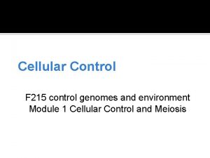 Cellular Control F 215 control genomes and environment
