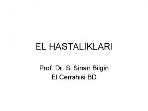 EL HASTALIKLARI Prof Dr S Sinan Bilgin El