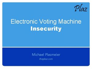 Electronic Voting Machine Insecurity Michael Plasmeier theplaz com