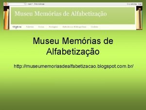 Museu Memrias de Alfabetizao http museumemoriasdealfabetizacao blogspot com