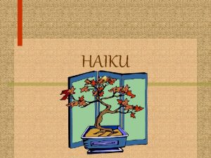 HAIKU What is Haiku A form of poetry