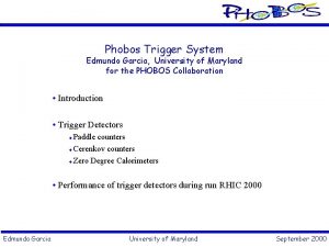 Phobos Trigger System Edmundo Garcia University of Maryland